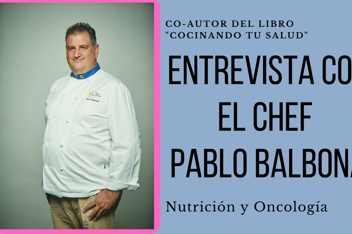 Entrevista con el Chef Pablo Balbona y nutrición en pacientes oncológicos