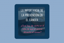 La importancia de la prevencion en el cancer es cierto que el azucar provoca cancer