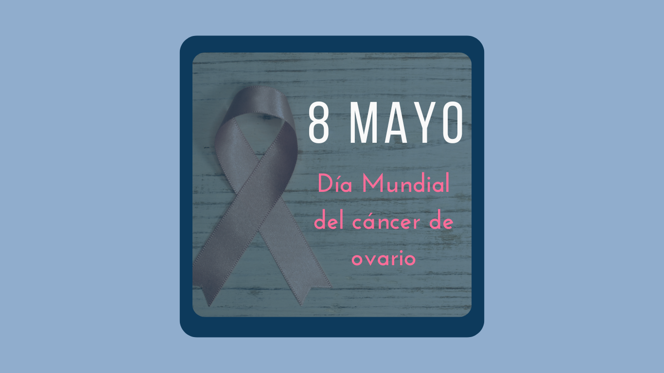 Día Mundial del Cáncer de Ovario 8 de mayo