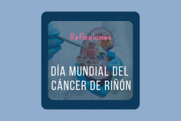 Reflexiones en el día Mundial del Cáncer de Riñón