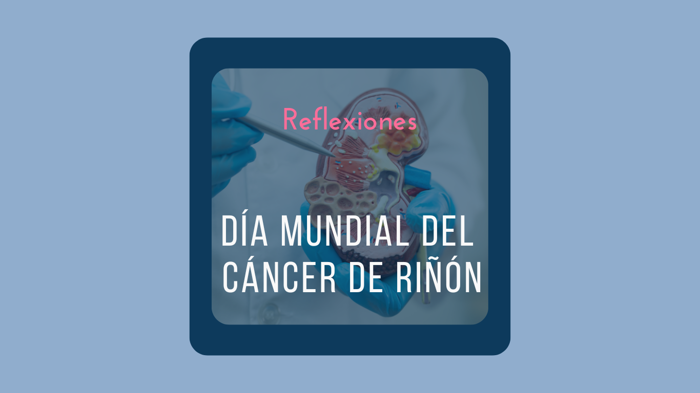Reflexiones en el día Mundial del Cáncer de Riñón