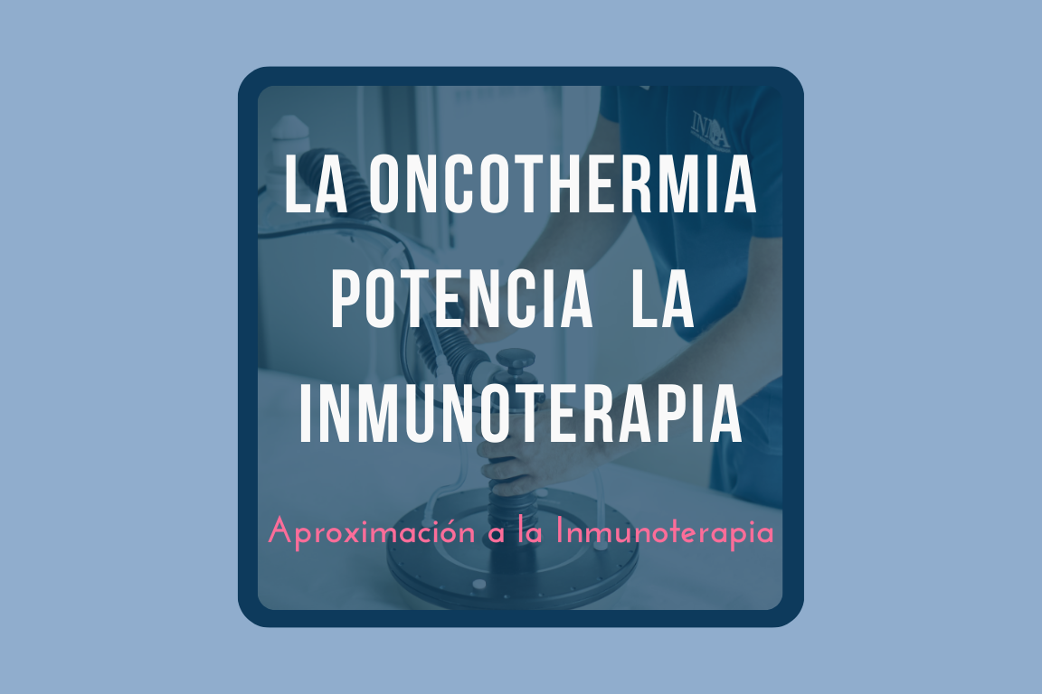 Tipos de Inmunoterapia y su tratamiento combinado con Oncothermia