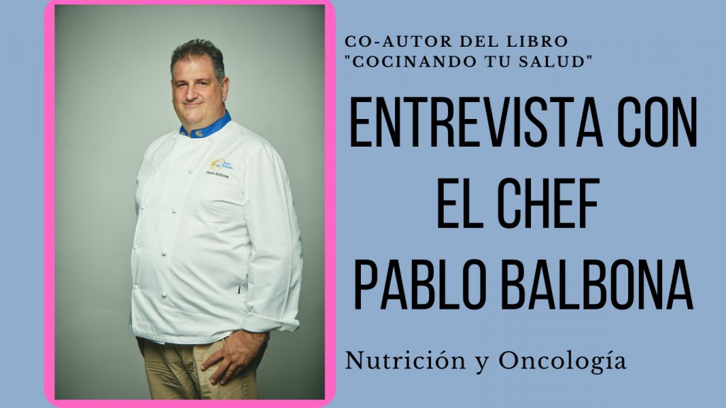 Entrevista con el Chef Pablo Balbona y nutrición en pacientes oncológicos