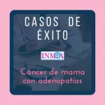 2024_10_17 Caso de exito Oncothermia INMOA Cancer de mama con adenopatias_imagen destacada