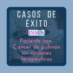 Caso de éxito INMOA en Cáncer de Pulmón sin opciones terapéuticas_imagen post